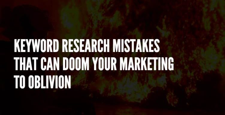 Keyword Research Mistakes that Can Doom Your Marketing to Oblivion