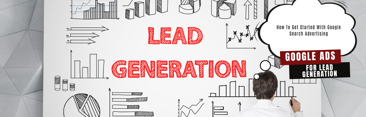 Google Ads for Lead Generation: How To Get Started With Search Advertising